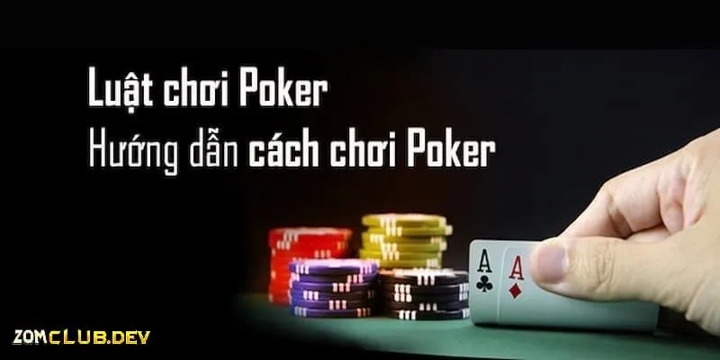 Hướng dẫn luật chơi Poker cơ bản và chi tiết